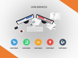 OUR SERVICES
Lorem ipsum Lorem ipsumLorem ipsumLorem ipsum Lorem ipsum
 