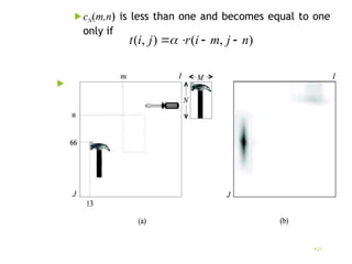 cN(m,n) is less than one and becomes equal to one
only if

21
)
,
(
)
,
( n
j
m
i
r
j
i
t 



 