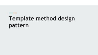Template method design
pattern
 