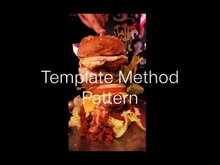 Template Method
Pattern
 