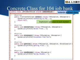 Concrete Class for 104 job bank extends abstract class Implement operation in each method 