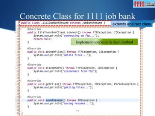 Concrete Class for 1111 job bank extends abstract class Implement operation in each method 