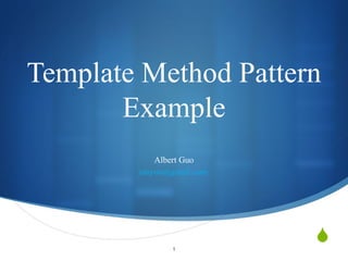 Template Method Pattern Example Albert Guo [email_address]   