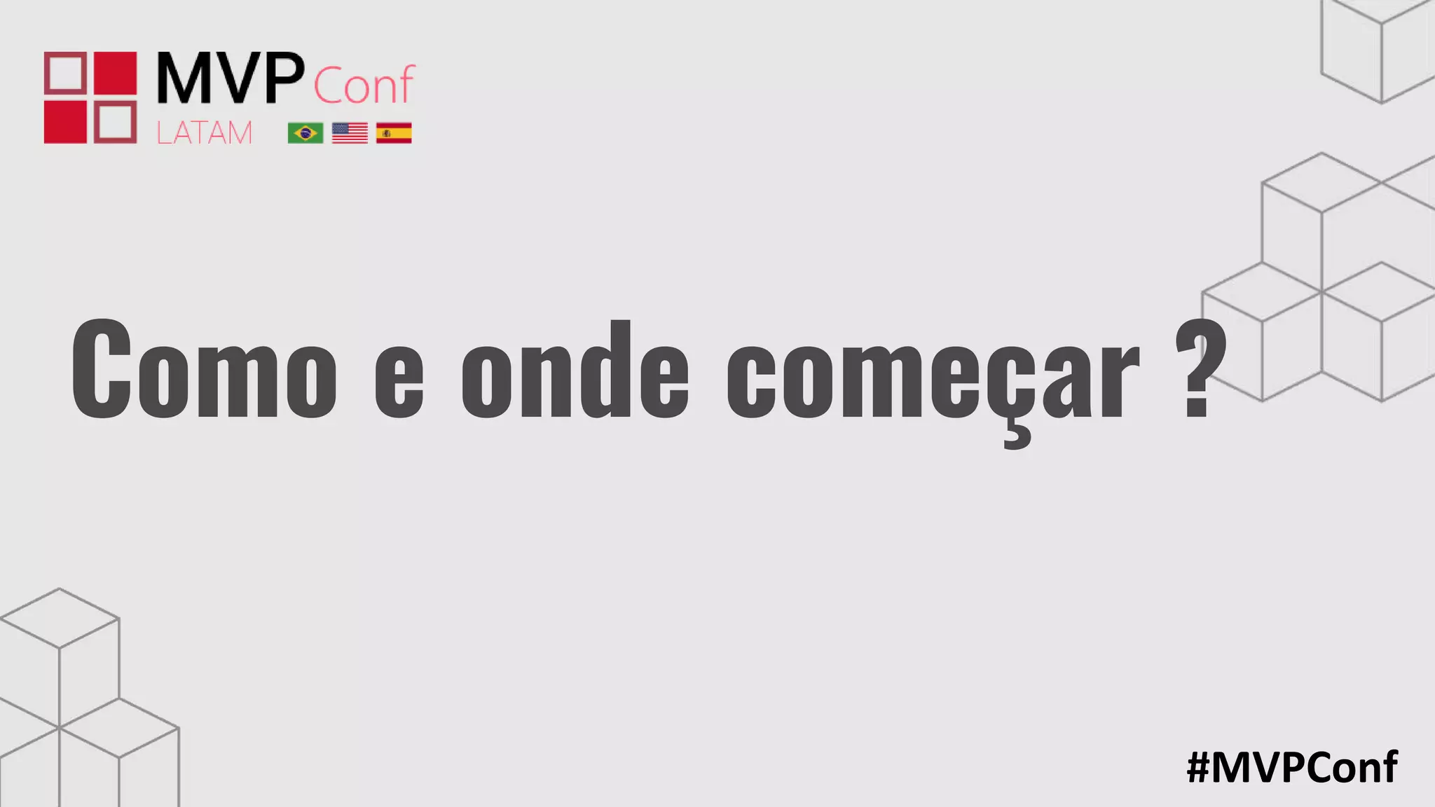 #MVPConf
Como e onde começar ?
 