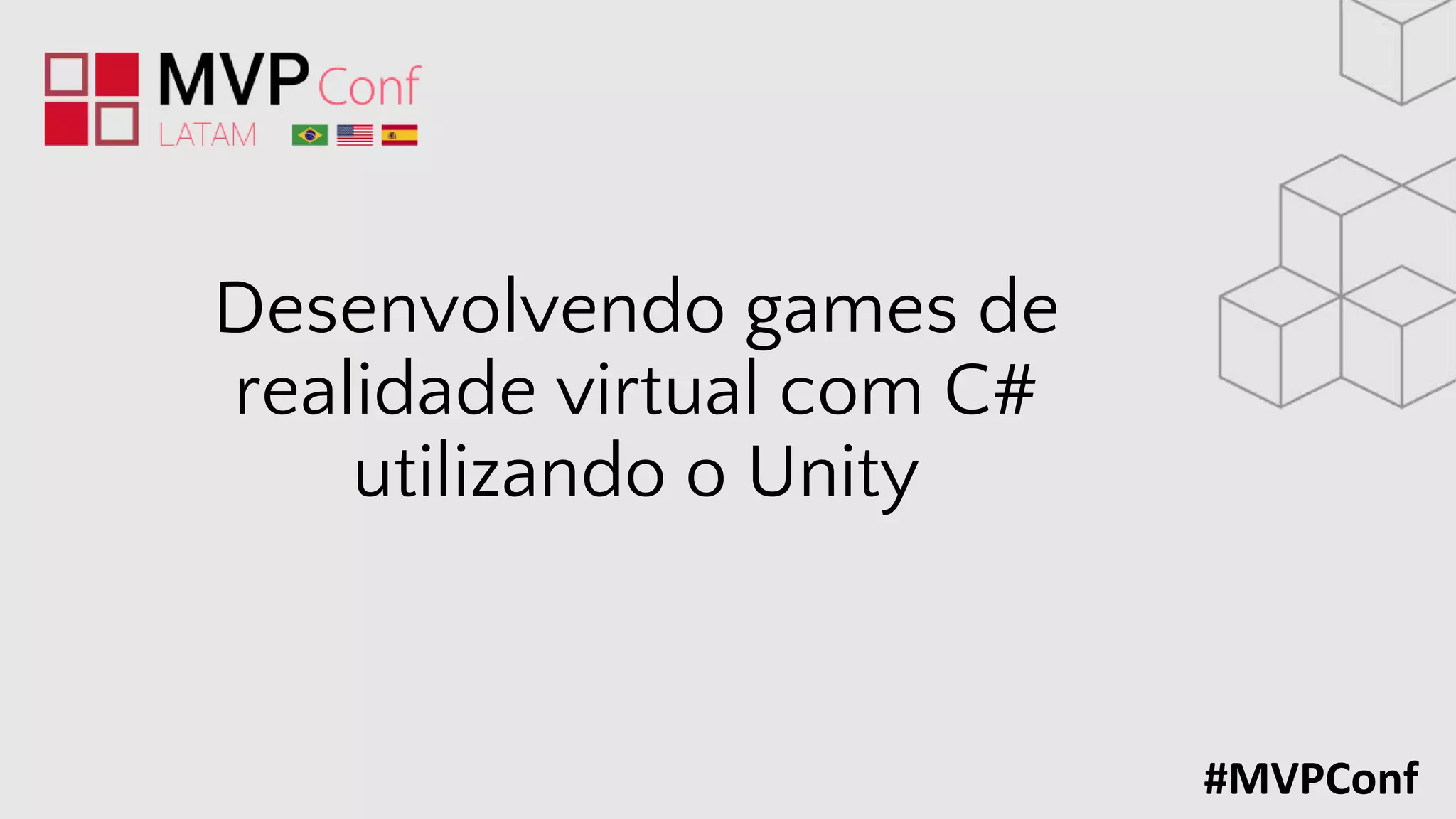 #MVPConf
Desenvolvendo games de
realidade virtual com C#
utilizando o Unity
 