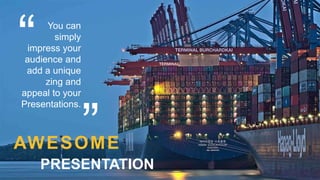 You can
simply
impress your
audience and
add a unique
zing and
appeal to your
Presentations.
AWESOME
PRESENTATION
 