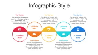 Infographic Style
You can simply impress your
audience and add a unique zing
and appeal to your
Presentations. Easy to change
colors, photos and Text.
Your Text Here
You can simply impress your
audience and add a unique zing
and appeal to your
Presentations. Easy to change
colors, photos and Text.
Your Text Here
You can simply impress your
audience and add a unique zing
and appeal to your
Presentations. Easy to change
colors, photos and Text.
Your Text Here
You can simply impress your
audience and add a unique zing
and appeal to your
Presentations. Easy to change
colors, photos and Text.
Your Text Here
You can simply impress your
audience and add a unique zing
and appeal to your
Presentations. Easy to change
colors, photos and Text.
Your Text Here
Contents
Here
Contents
Here
Contents
Here
Contents
Here
Contents
Here
 