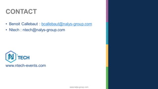 www.nalys-group.com
CONTACT
• Benoit Callebaut : bcallebaut@nalys-group.com
• Ntech : ntech@nalys-group.com
www.ntech-events.com
 