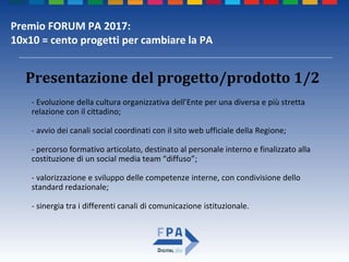 Premio FORUM PA 2017:
10x10 = cento progetti per cambiare la PA
- Evoluzione della cultura organizzativa dell’Ente per una...