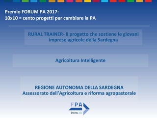 REGIONE AUTONOMA DELLA SARDEGNA
Assessorato dell’Agricoltura e riforma agropastorale
Agricoltura Intelligente
RURAL TRAINE...