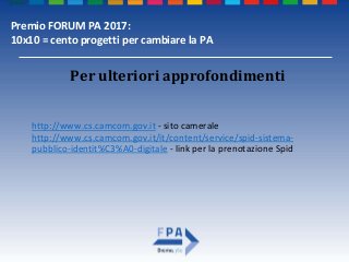 Premio FORUM PA 2017:
10x10 = cento progetti per cambiare la PA
Per ulteriori approfondimenti
http://www.cs.camcom.gov.it ...