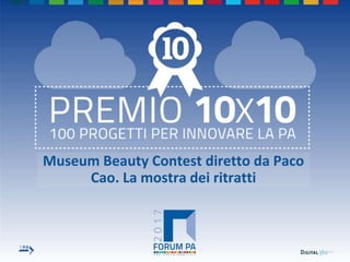 Museum Beauty Contest diretto da Paco
Cao. La mostra dei ritratti
 