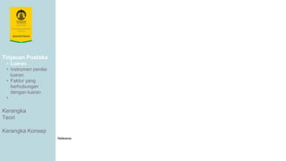 Tinjauan Pustaka
• Luaran
• Instrumen penilai
luaran
• Faktor yang
berhubungan
dengan luaran
•
Kerangka
Teori
Kerangka Konsep
Referensi
 