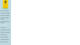 Desain penelitian
Tempat dan Waktu
Populasi Penelitian
Kriteria Pemilihan
Sampel
Perhitungan Besar
Sampel
Alur Penelitian
Cara Kerja
Identifikasi Variabel
Definisi operasional
Analisis data
Etika Penelitian
Jadwal Penelitian
Rencana Biaya
 