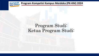 Program Studi:
Ketua Program Studi:
Program Kompetisi Kampus Merdeka (PK-KM) 2024
 