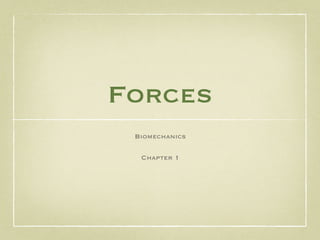 Forces
 Biomechanics

  Chapter 1
 