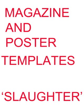 MAGAZINE
 AND
 POSTER
TEMPLATES

‘SLAUGHTER’
 