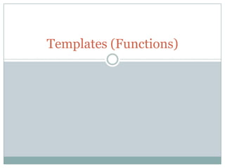 Templates (Functions)
 