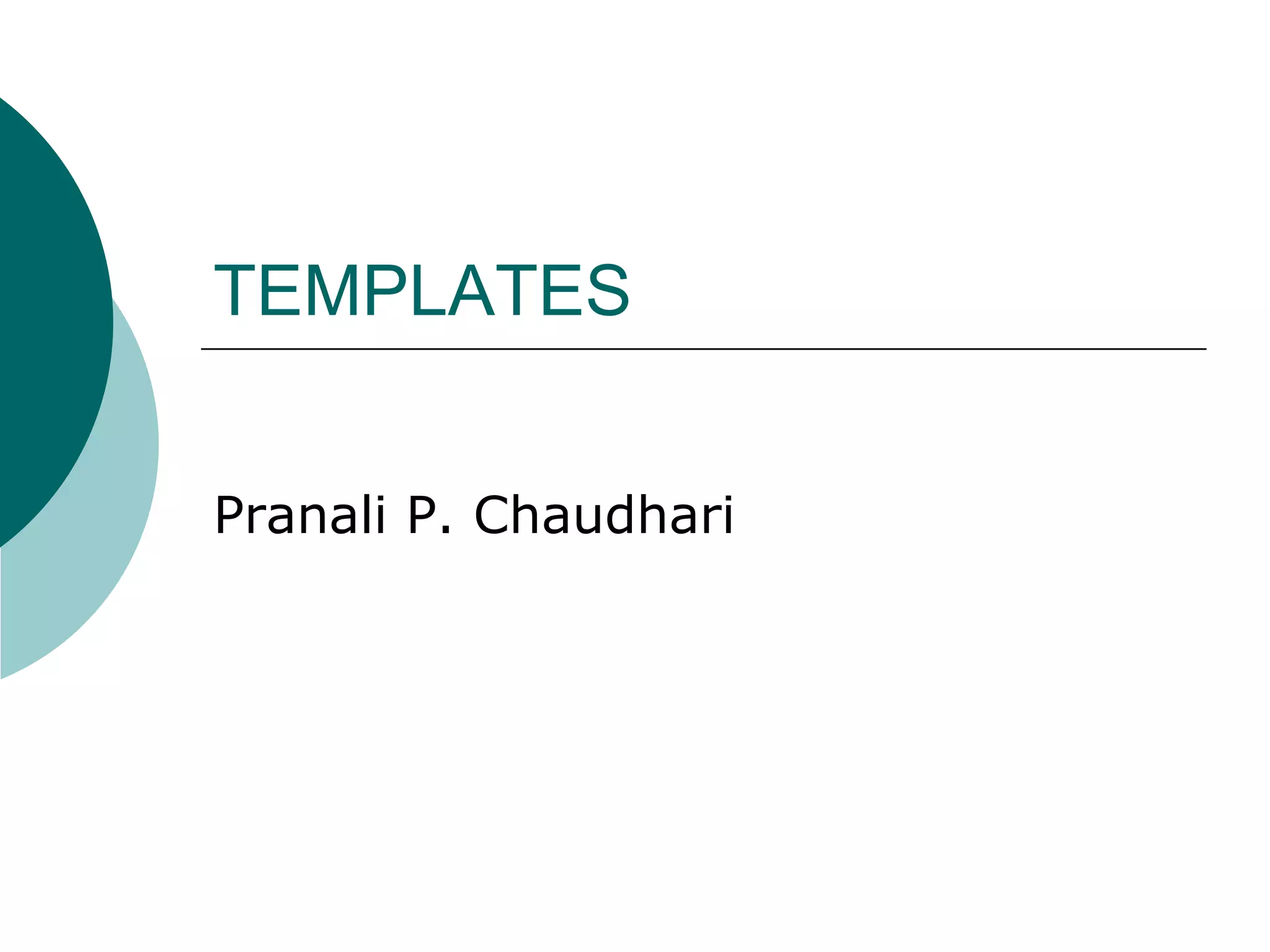 TEMPLATES
Pranali P. Chaudhari
 