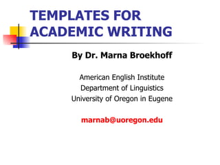 TEMPLATES FOR ACADEMIC WRITING ,[object Object],[object Object],[object Object],[object Object],[object Object]