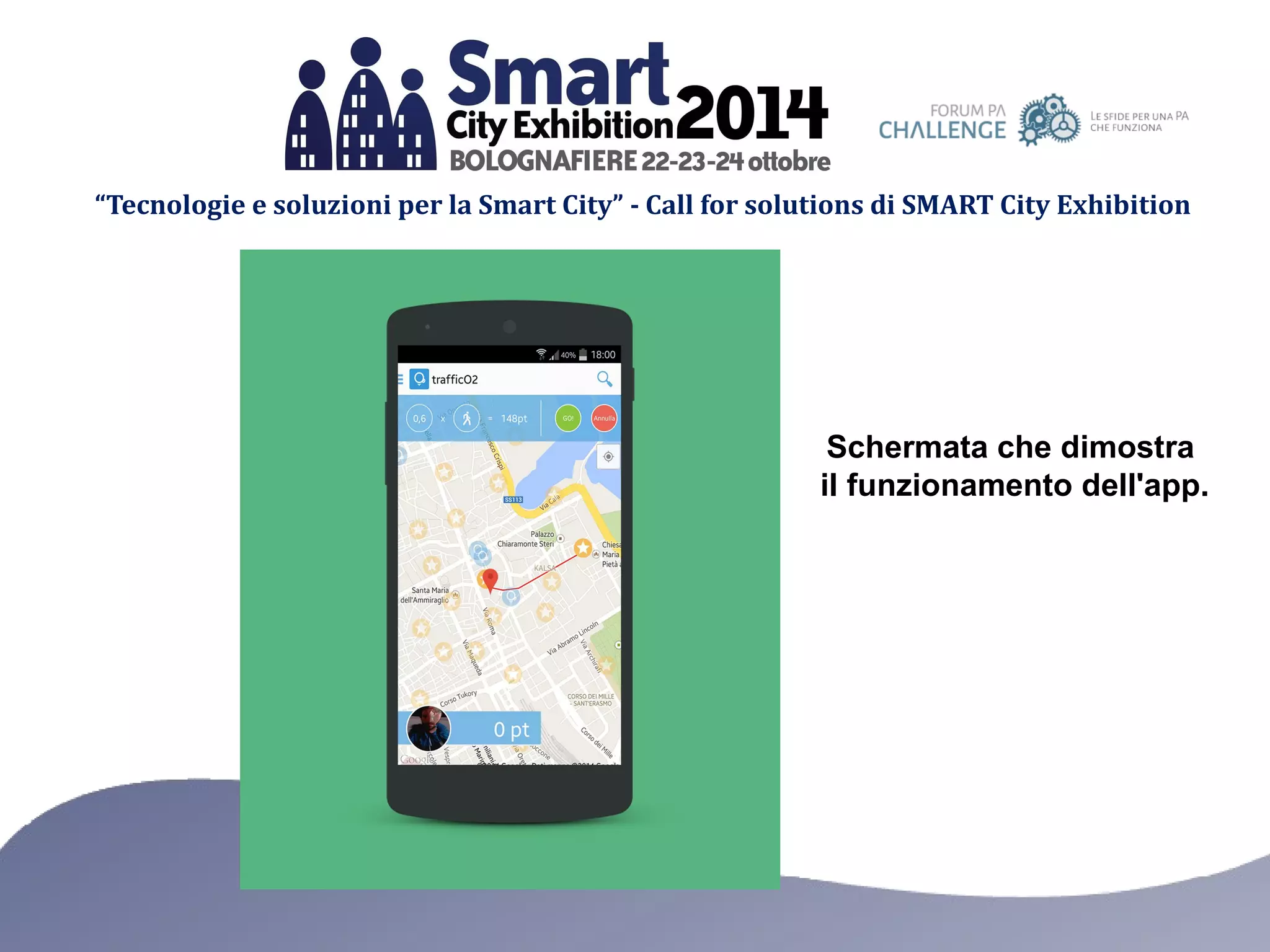 “Tecnologie e soluzioni per la Smart City” - Call for solutions di SMART City Exhibition 
Schermata che dimostra 
il funzionamento dell'app. 
 