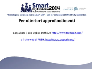 “Tecnologie e soluzioni per la Smart City” - Call for solutions di SMART City Exhibition 
Per ulteriori approfondimenti 
C...
