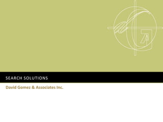 SEARCH SOLUTIONS

David Gomez & Associates Inc.
 