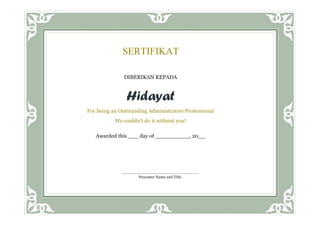 DIBERIKAN KEPADA
Hidayat
For being an Outstanding Administrative Professional
We couldn’t do it without you!
Awarded this ___ day of __________, 20__
SERTIFIKAT
Presenter Name and Title
 