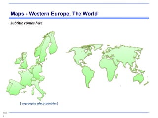 Maps - Western Europe, The World
      Subtitle comes here




           [ ungroup to select countries ]


108
4
 