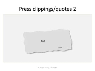 Press clippings/quotes 2




       PK Shapes Libarry – Charts Bar
 