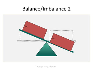 Balance/Imbalance 2




     PK Shapes Libarry – Charts Bar
 