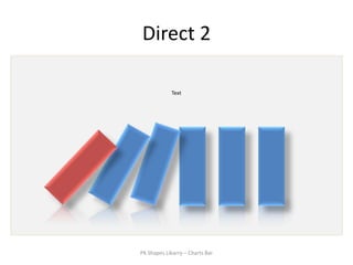 Direct 2

            Text




PK Shapes Libarry – Charts Bar
 