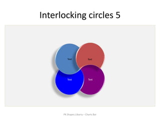 Interlocking circles 5



         Text               Text




         Text               Text




      PK Shapes Libarry – Charts Bar
 