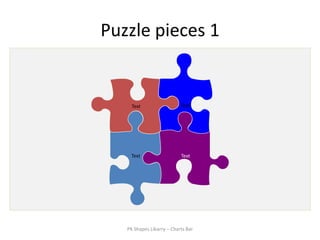 Puzzle pieces 1


     Text                  Text




    Text                   Text




   PK Shapes Libarry – Charts Bar
 