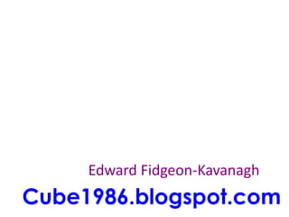 Edward Fidgeon-Kavanagh
Cube1986.blogspot.com
 