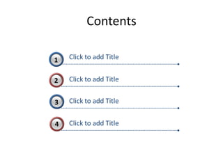 Contents

3
1   Click to add Title


2   Click to add Title


3   Click to add Title


4   Click to add Title
 
