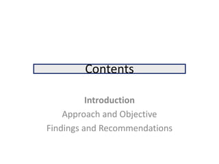 Contents

          Introduction
    Approach and Objective
Findings and Recommendations
 