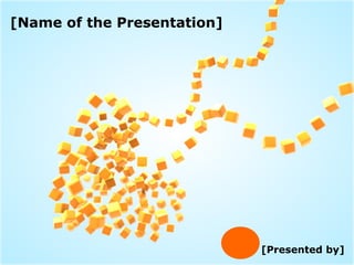 [Presented by] [Name of the Presentation] 