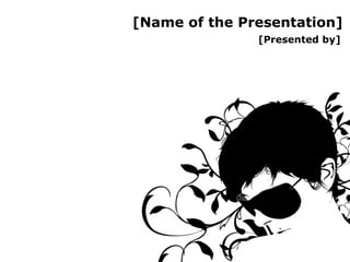 [Presented by] [Name of the Presentation] 
