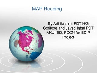 MAP Reading

      By Arif Ibrahim PDT H/S
    Gorikote and Javed Iqbal PDT
     AKU-IED, PDCN for EDIP
                Project
 