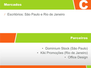 Mercados Escritórios: São Paulo e Rio de Janeiro Dominium Stock (São Paulo) Kiki Promoções (Rio de Janeiro) Office Design Parceiros 