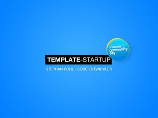 TEMPLATE-STARTUP
STEPHAN POHL - CORE ENTWICKLER
 