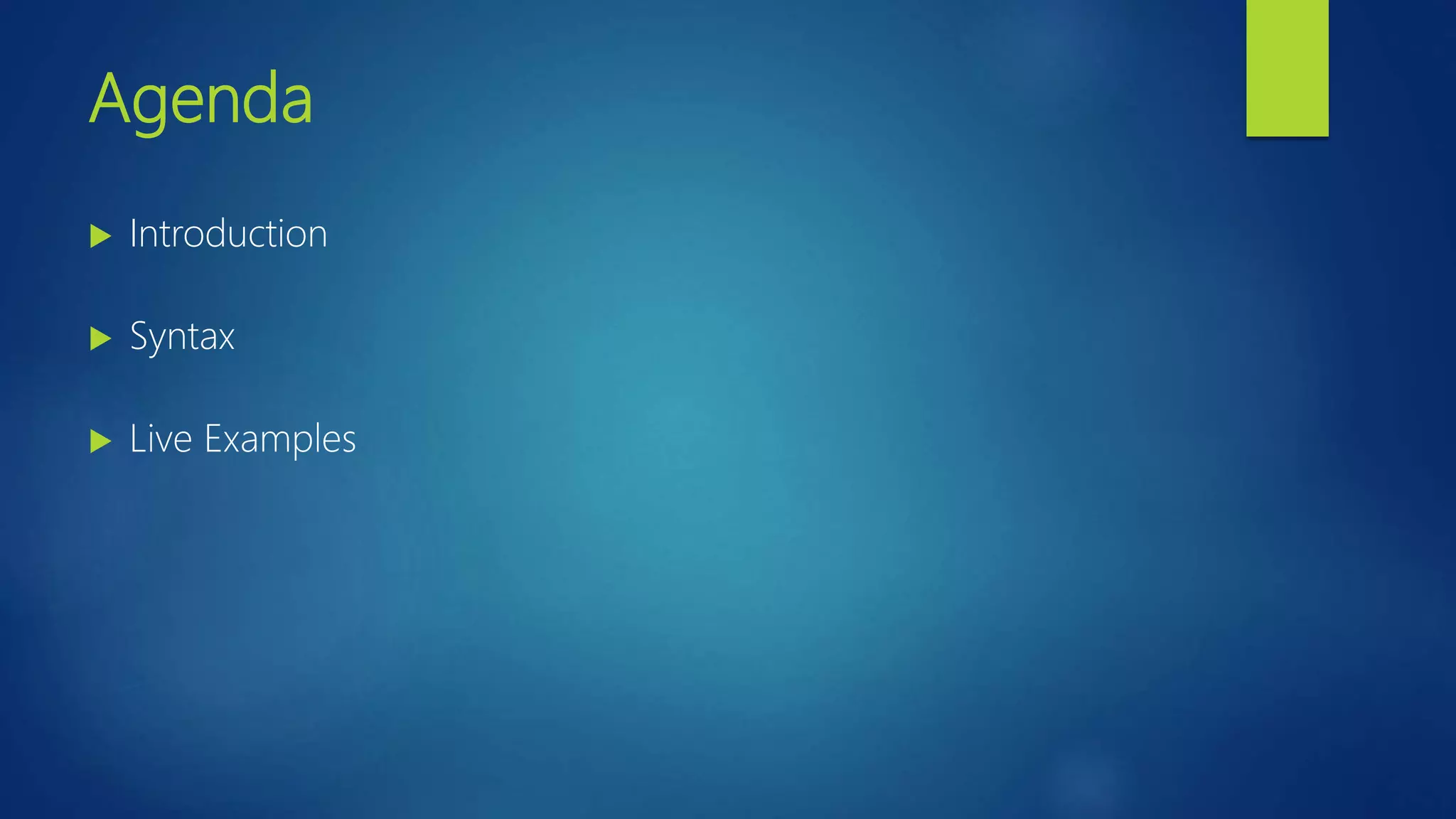 Agenda  Introduction  Syntax  Live Examples