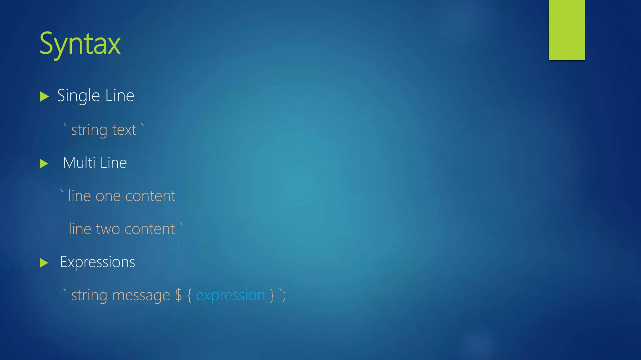 Syntax  Single Line ` string text `  Multi Line ` line one content line two content `  Expressions ` string message $ { expression } `;