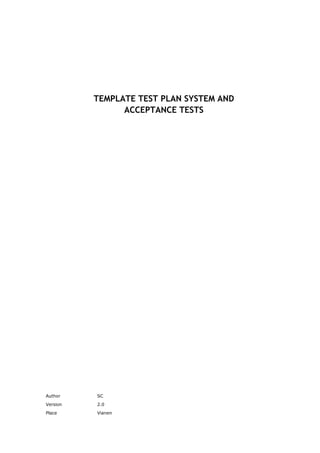 TEMPLATE TEST PLAN SYSTEM AND
                ACCEPTANCE TESTS




Author    SC
Version   2.0
Place     Vianen
 