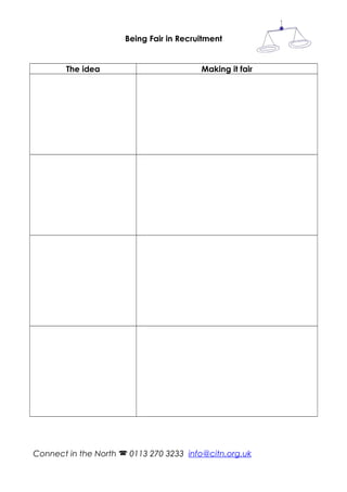 Being Fair in Recruitment
The idea Making it fair
Connect in the North 0113 270 3233 info@citn.org.uk