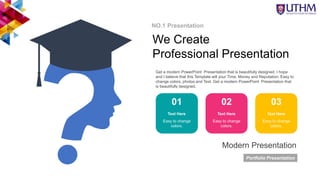 Get a modern PowerPoint Presentation that is beautifully designed. I hope
and I believe that this Template will your Time, Money and Reputation. Easy to
change colors, photos and Text. Get a modern PowerPoint Presentation that
is beautifully designed.
We Create
Professional Presentation
01 02 03
NO.1 Presentation
Easy to change
colors.
Text Here
Easy to change
colors.
Text Here
Easy to change
colors.
Text Here
Modern Presentation
Portfolio Presentation
 