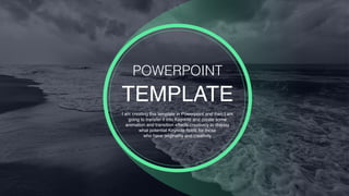 POWERPOINT
TEMPLATE
I am creating this template in Powerpoint and then I am
going to transfer it into Keynote and create some
animation and transition effects creatively to display
what potential Keynote holds for those
who have originality and creativity
 