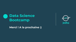 Data Science
Bootcamp
Merci ! A la prochaine :)
 