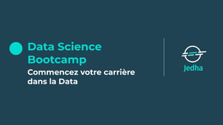 Data Science
Bootcamp
Commencez votre carrière
dans la Data
 